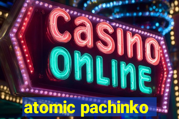 atomic pachinko