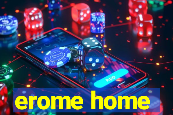 erome home