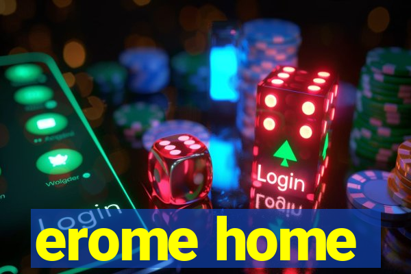 erome home