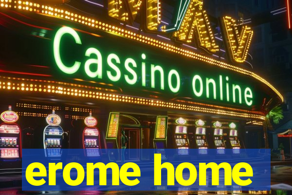 erome home