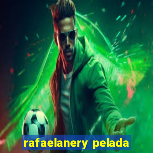 rafaelanery pelada