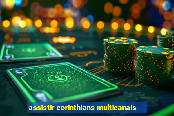 assistir corinthians multicanais