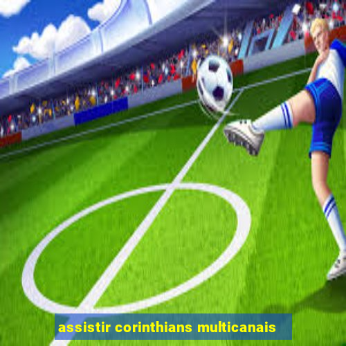 assistir corinthians multicanais