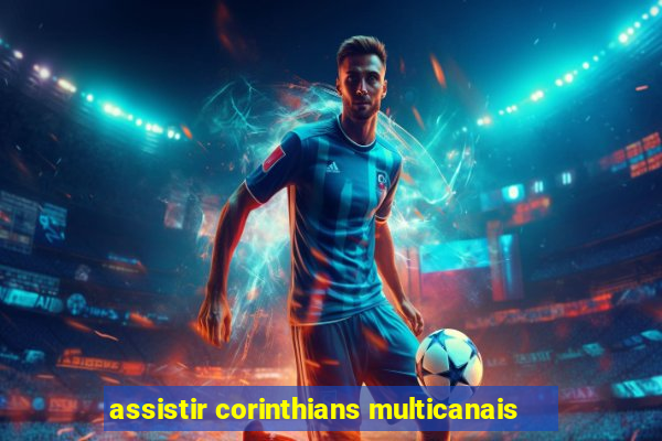 assistir corinthians multicanais