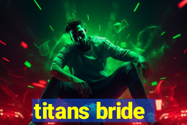 titans bride