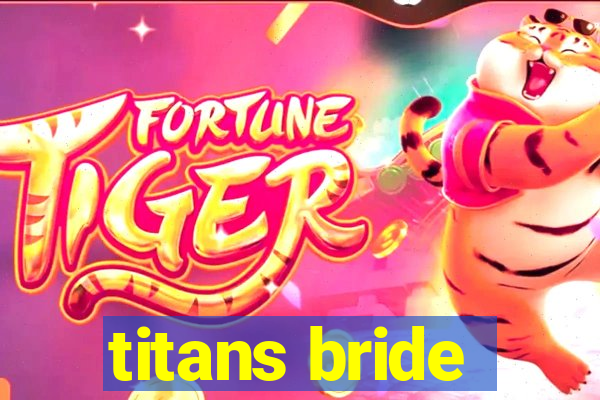 titans bride