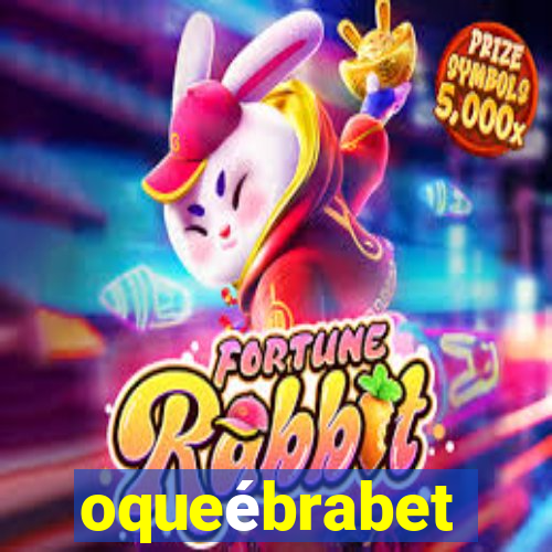 oqueébrabet