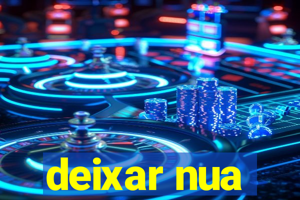 deixar nua