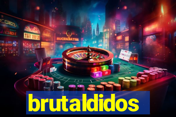 brutaldidos