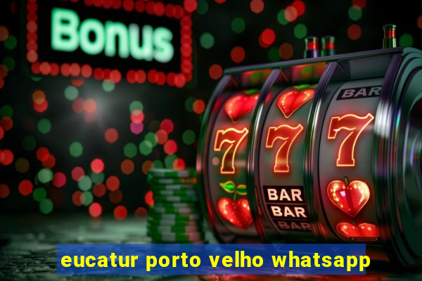 eucatur porto velho whatsapp