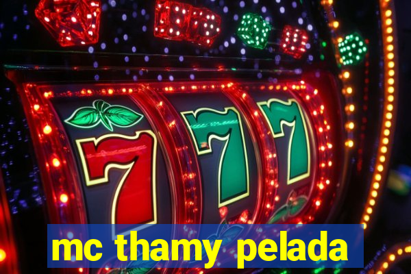 mc thamy pelada