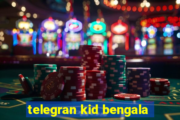 telegran kid bengala