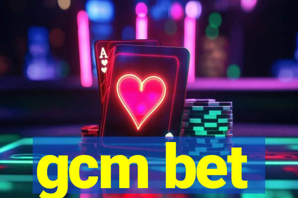 gcm bet