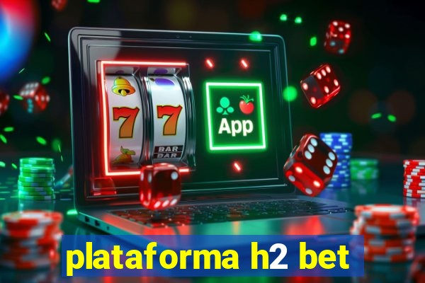 plataforma h2 bet