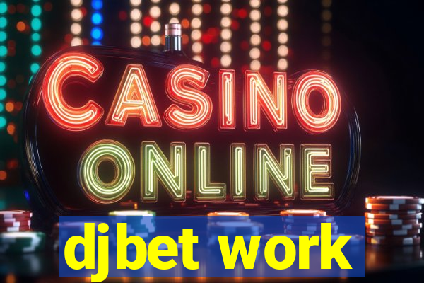 djbet work