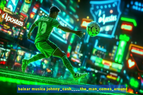 baixar musica johnny_cash____the_man_comes_around