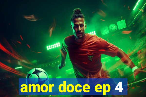 amor doce ep 4