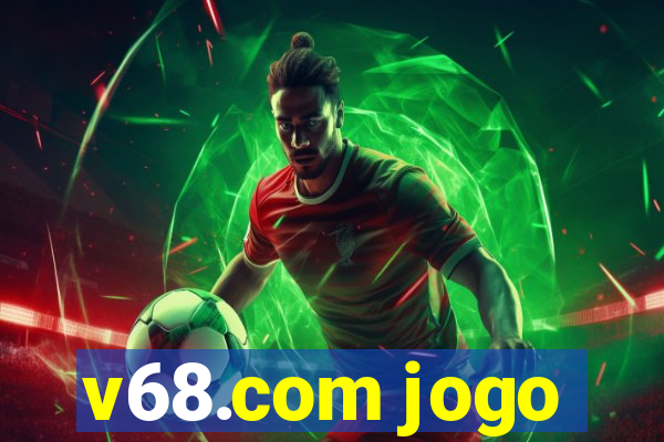 v68.com jogo