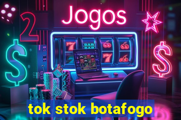 tok stok botafogo