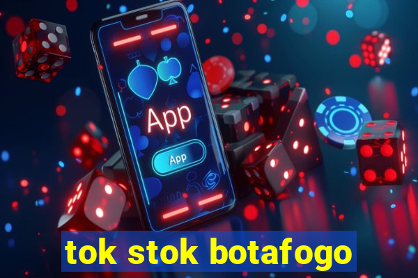 tok stok botafogo