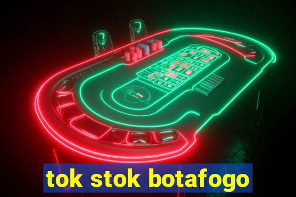 tok stok botafogo