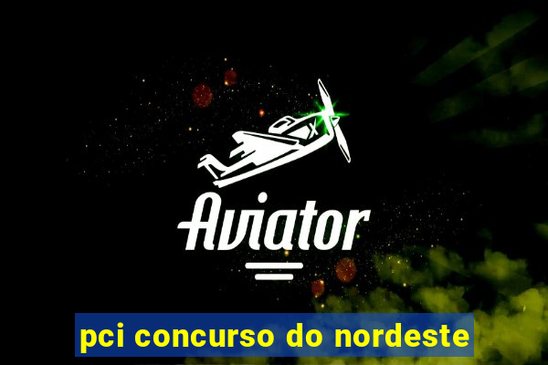 pci concurso do nordeste