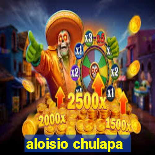 aloisio chulapa