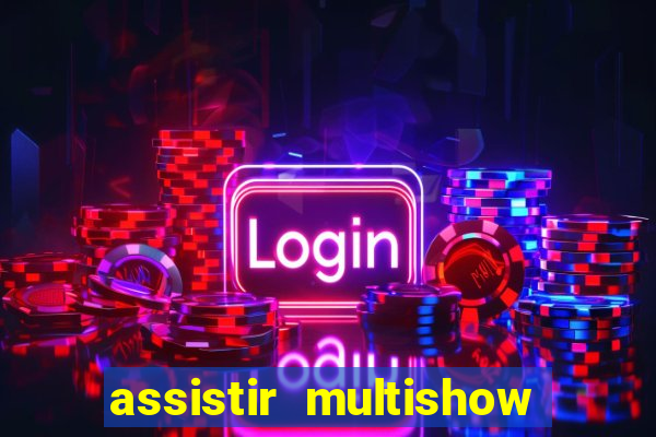 assistir multishow ao vivo de graca