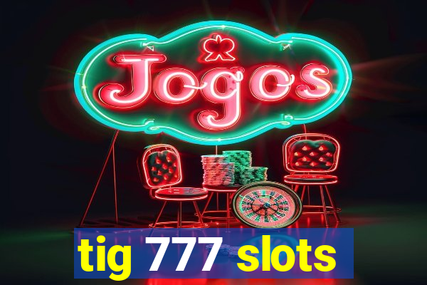 tig 777 slots