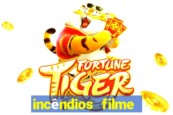 incêndios filme completo youtube incêndios filme completo dublado