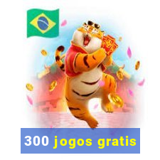 300 jogos gratis