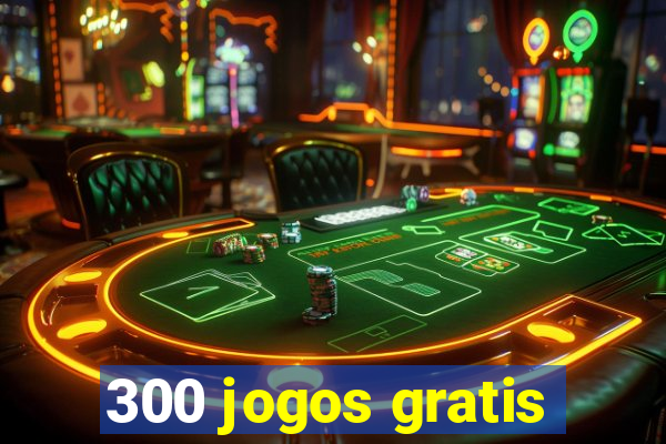 300 jogos gratis