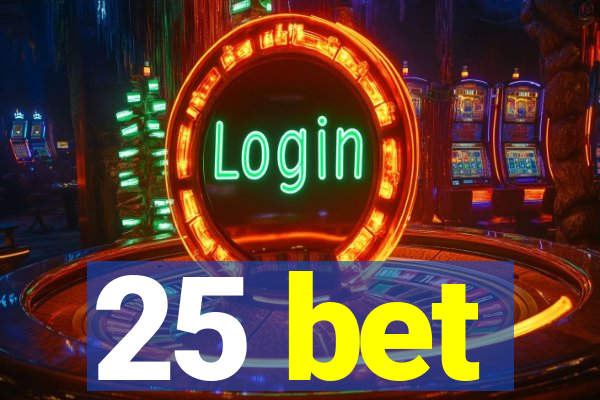 25 bet