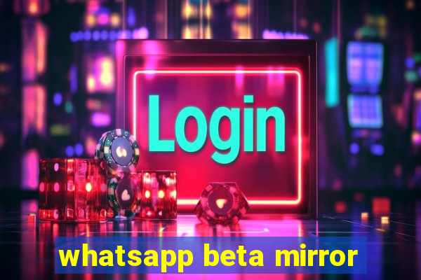 whatsapp beta mirror