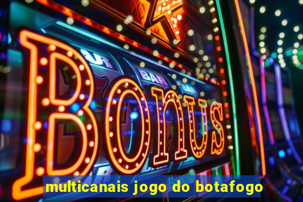 multicanais jogo do botafogo