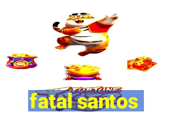 fatal santos