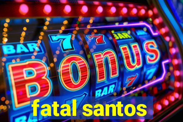 fatal santos