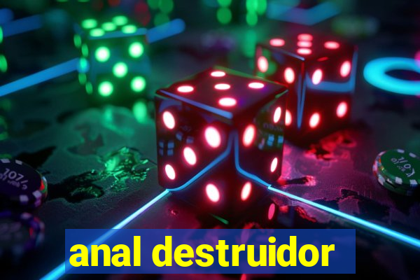 anal destruidor