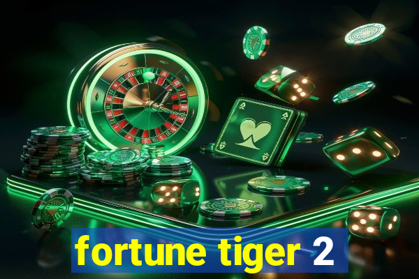 fortune tiger 2