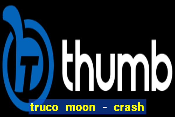 truco moon - crash & poker