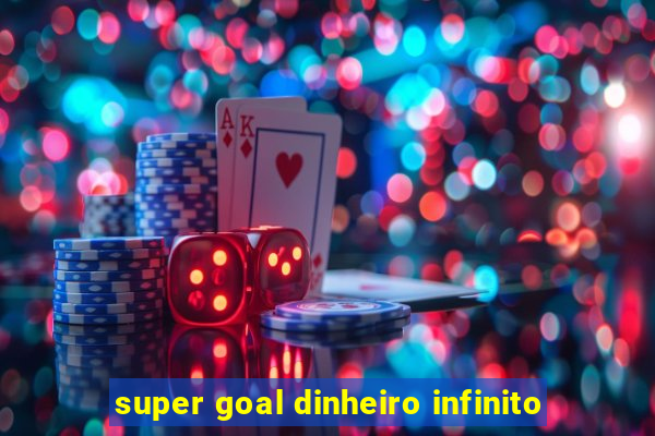 super goal dinheiro infinito