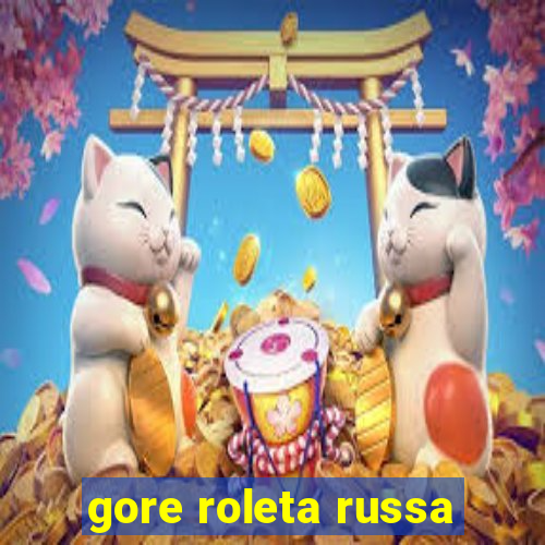 gore roleta russa