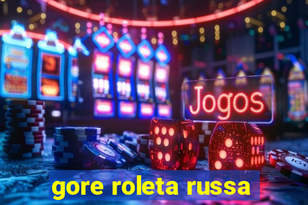 gore roleta russa