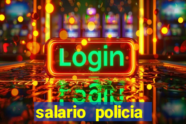 salario policia civil ba