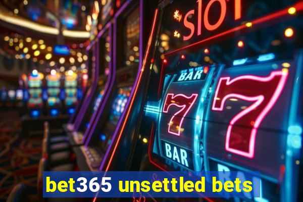 bet365 unsettled bets