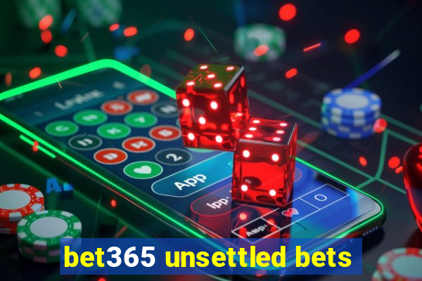 bet365 unsettled bets