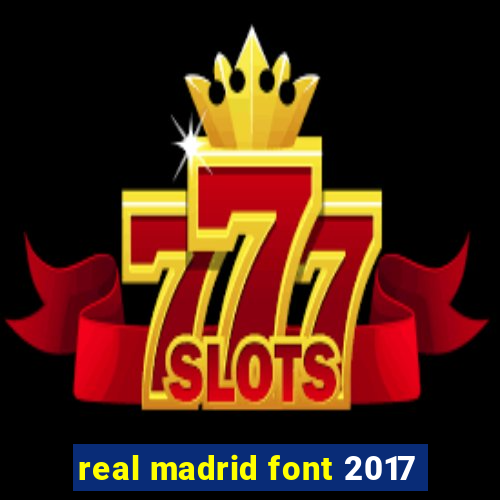 real madrid font 2017