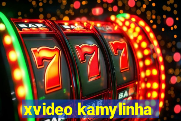 xvideo kamylinha