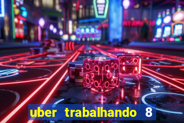 uber trabalhando 8 horas por dia