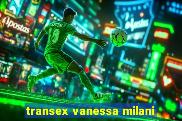 transex vanessa milani